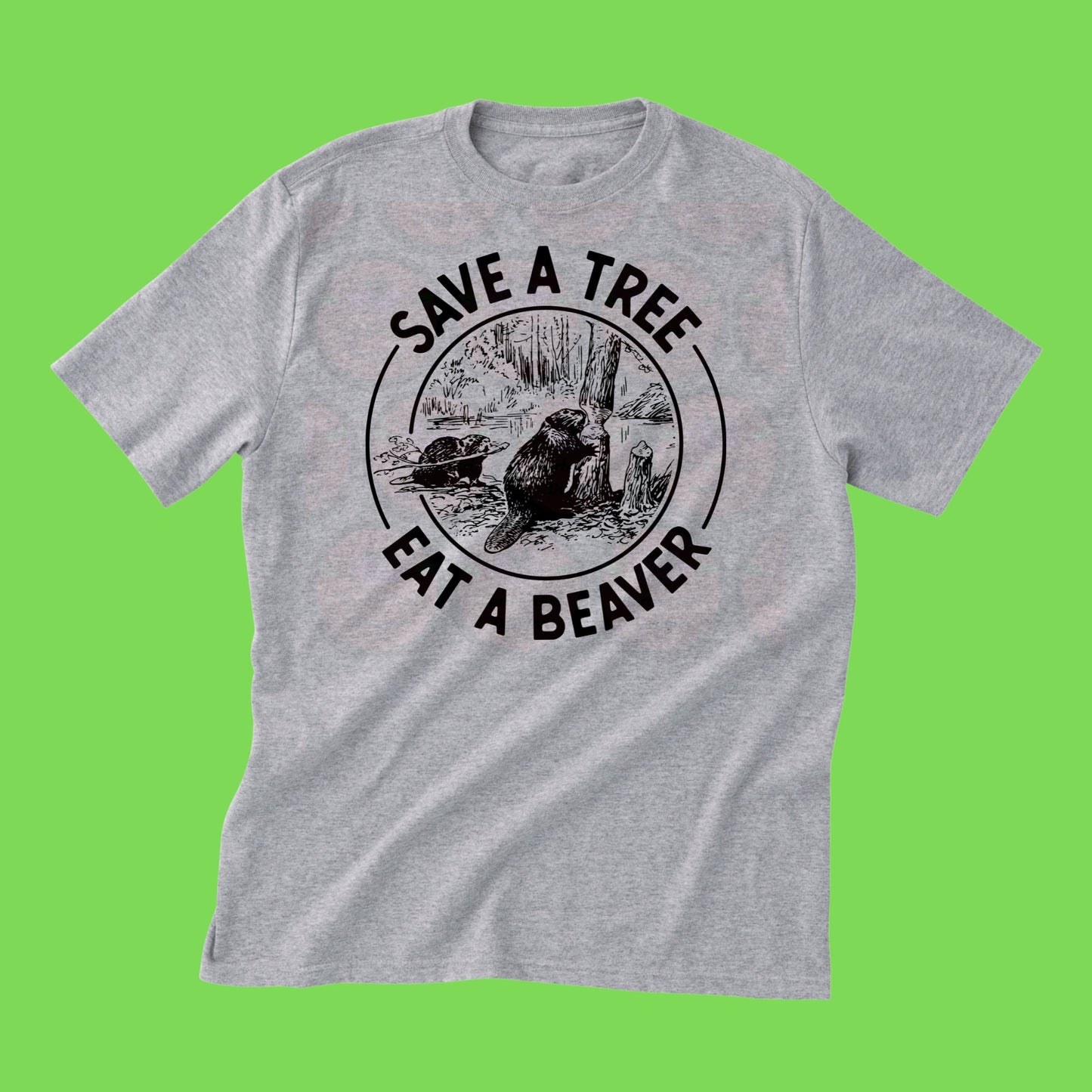 Adult T-Shirt "Save a tree eat a beaver"