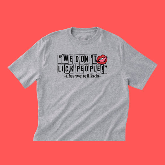 Adult T-Shirt "We don't lick people-Lies we tell kids"