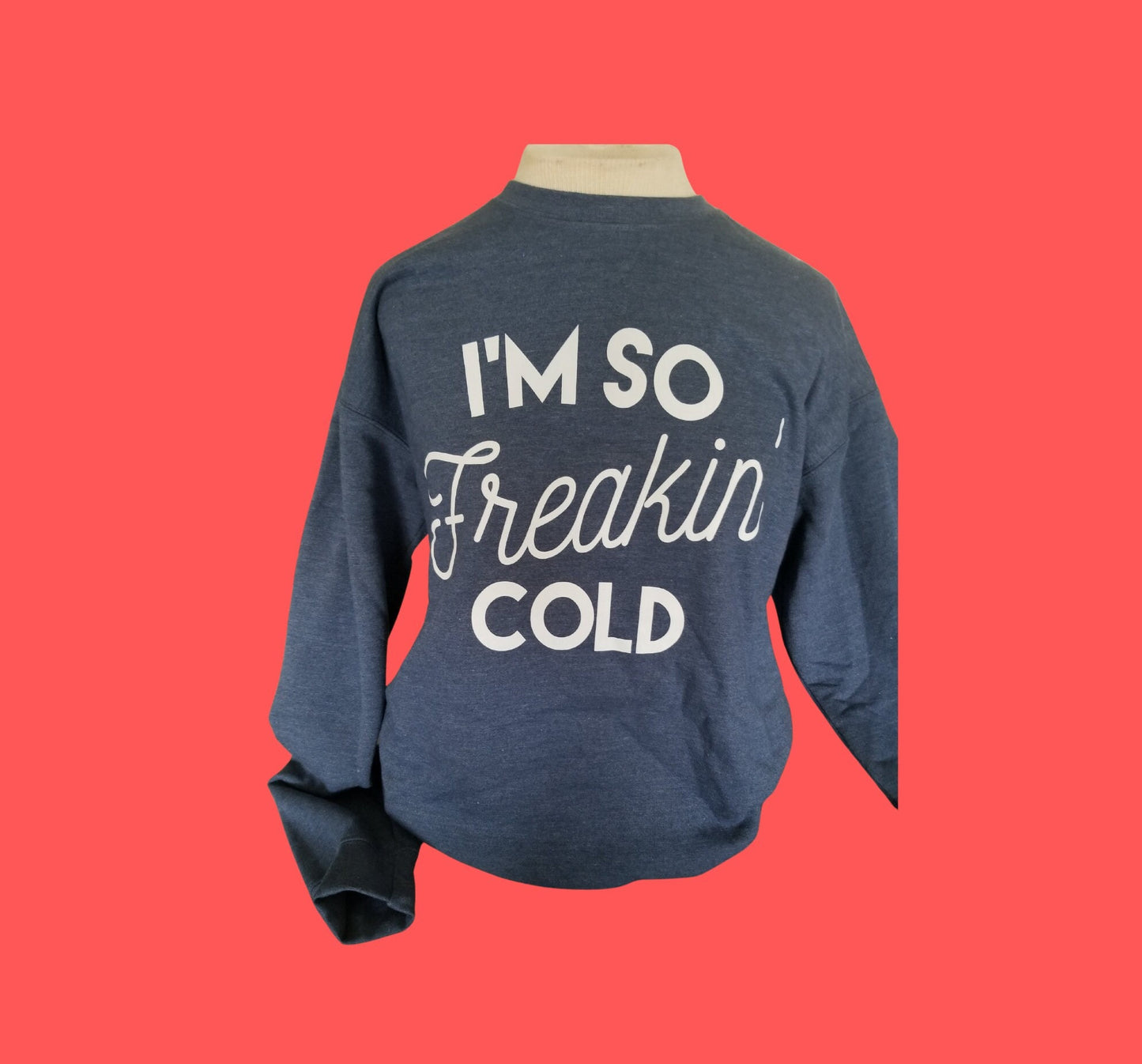 Adult Sweatshirt "I'm so freakin cold"