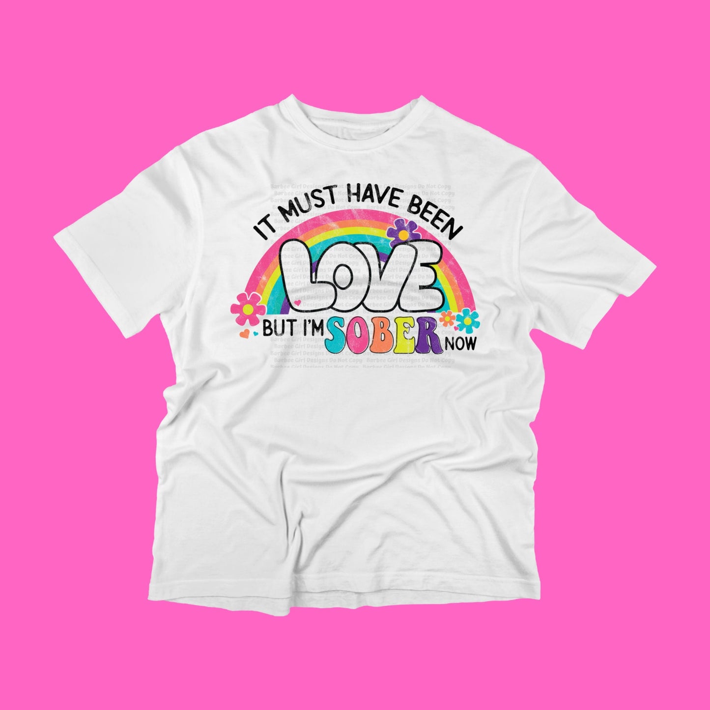 Adult T-Shirt "It must have been love but I'm sober now"