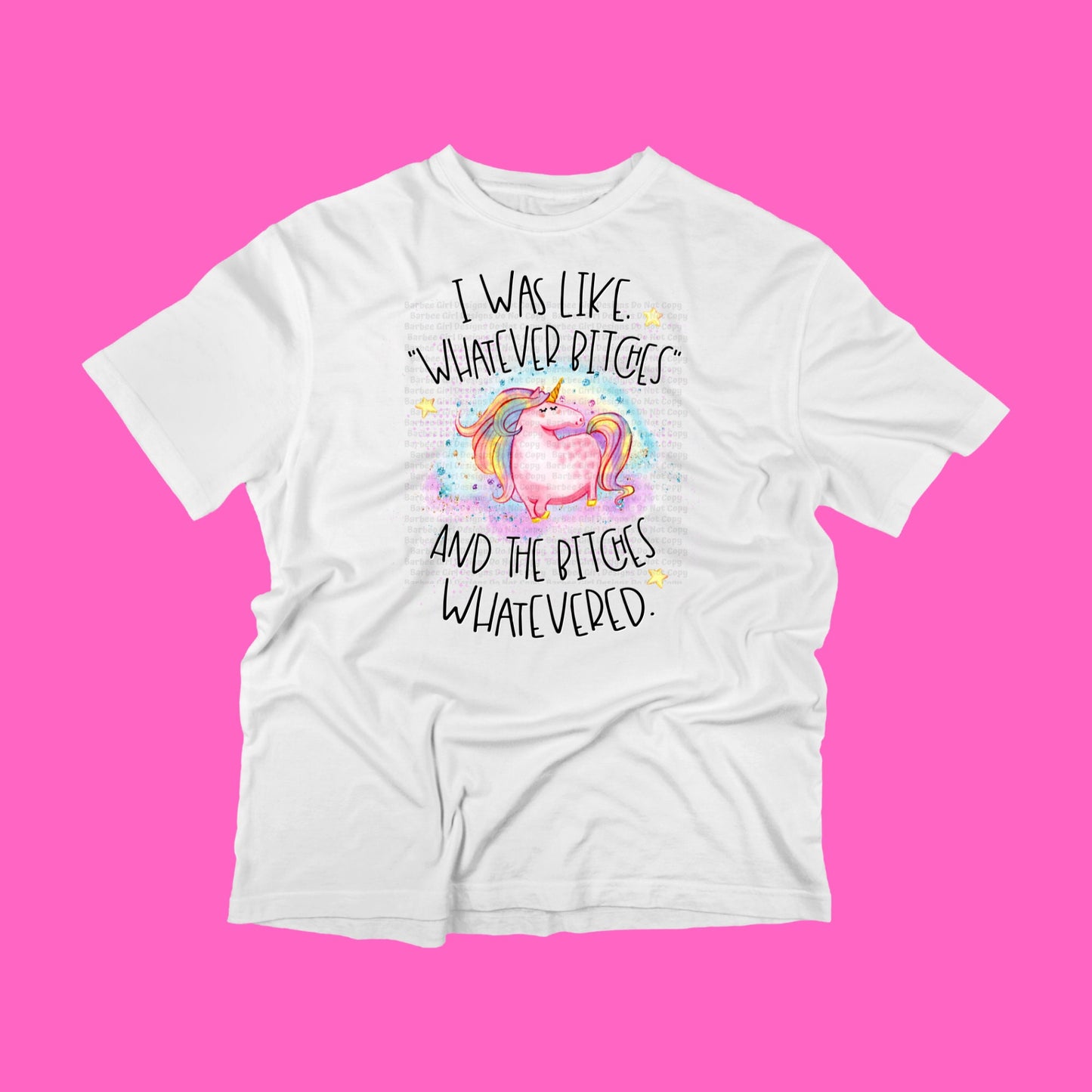 Adult T-Shirt "I was like whatever bitches and the bitches whatevered