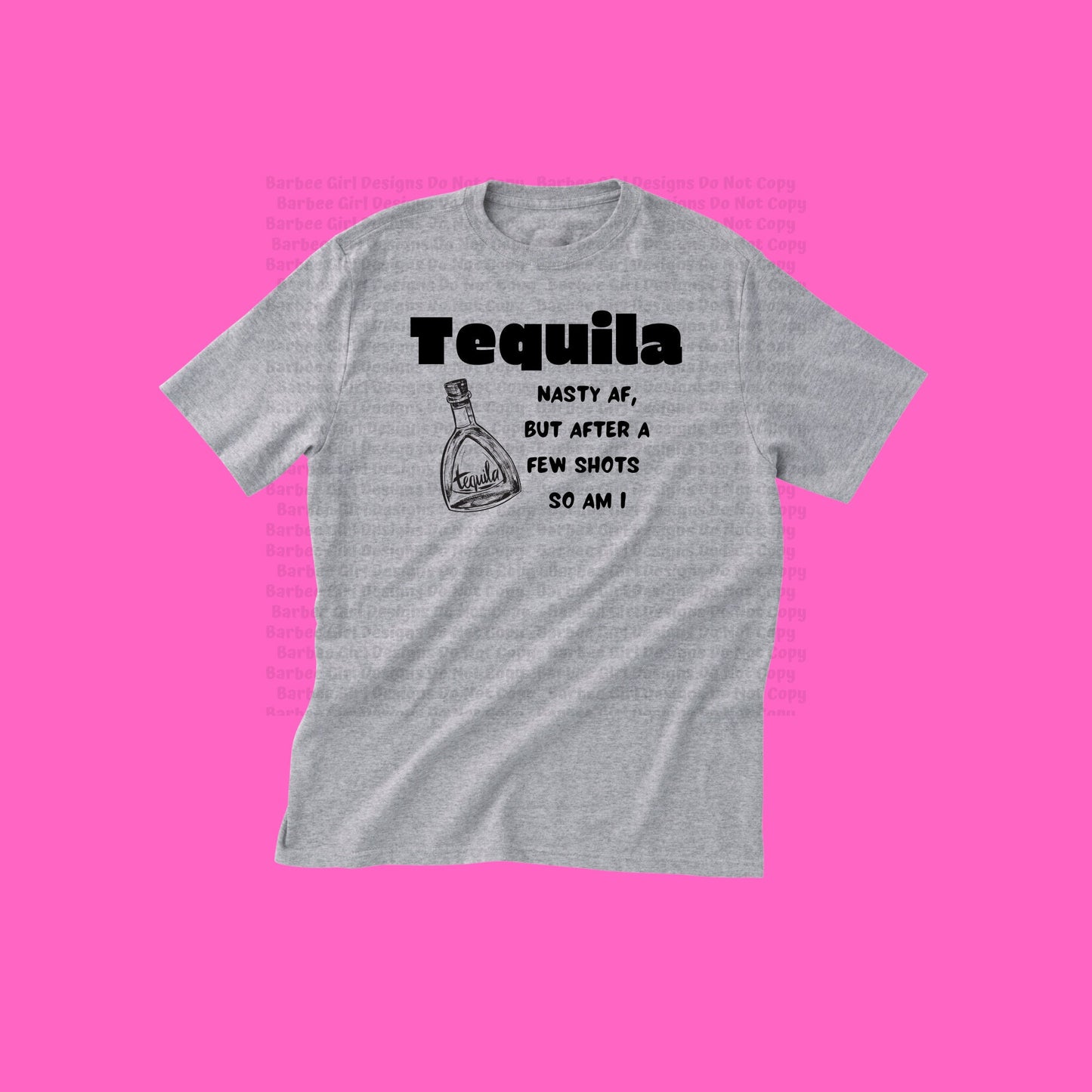 Adult T-Shirt "Tequila Nasty AF but after a few shots so am I"